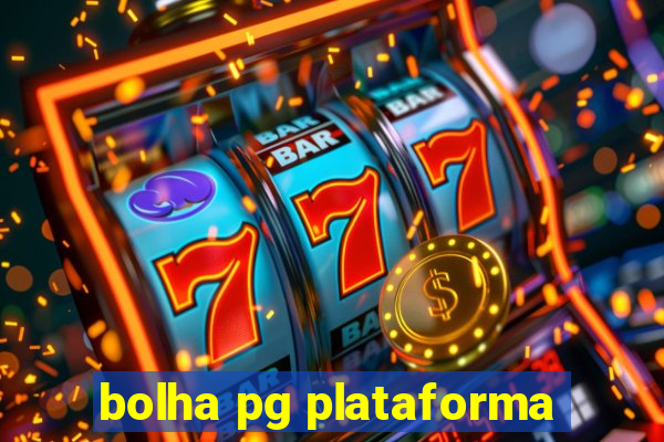 bolha pg plataforma